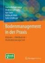 Bodenmanagement in der Praxis: Vorsorgender und nachsorgender Bodenschutz - Baubegleitung - Bodenschutzrecht