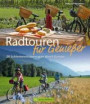 Radtouren Europa für Genießer: 20 Schlemmertouren quer durch Europa. Radfahren und kulinarische Köstlichkeiten von Skandinavien bis nach Italien und Frankreich erleben. Inkl. Tourenkarten