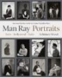 Portraits. Paris, Hollywood, Paris 1921-1976: Aus dem Man Ray-Archiv im Centre Pompidou Paris