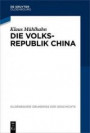 Die Volksrepublik China (Oldenbourg Grundriss der Geschichte, Band 44)