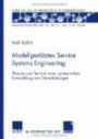 Modellgestütztes Service Systems Engineering: Theorie und Technik einer systemischen Entwicklung von Dienstleistungen
