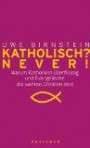 Katholisch? Never! / Evangelisch? Never!: Warum Katholiken überflüssig und Evangelische die wahren Christen sind / Warum Evangelische überflüssig und Katholiken die wahren Christen sind