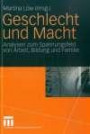 Geschlecht und Macht: Analysen zum Spannungsfeld von Arbeit, Bildung und Familie