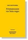 Privatautonomie von Todes wegen: Verfassungs- und zivilrechtliche Grundlagen der Testierfreiheit im Vergleich zur Vertragsfreiheit unter Lebenden