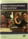 Unterrichtsmethoden klipp und klar: Praxishandbuch individuelles, gemeinsames und kooperatives Lernen (5. bis 10. Klasse)