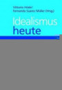 Idealismus heute: Aktuelle Perspektiven und neue Impulse