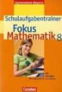 Fokus Mathematik. 8. Schuljahr. Schulaufgabentrainer. Gymnasium Bayern. Mit eingelegten Musterlösungen (Lernmaterialien)