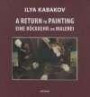 Ilya Kabakov. Eine Rückkehr zur Malerei: Gemälde von Ilya Kabakov, 1961-2011