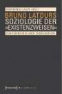 Bruno Latours Soziologie der »Existenzweisen«: Einführung und Diskussion (Sozialtheorie)