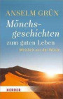 Mönchsgeschichten zum guten Leben: Weisheit aus der Wüste (Herder Spektrum, Band 6957)