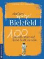 Bielefeld - einfach Spitze! 100 Gründe, stolz auf diese Stadt zu sein (Unsere Stadt - einfach spitze!)