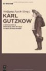 Karl Gutzkow: Erinnerungen, Berichte und Urteile seiner Zeitgenossen. Eine Dokumentation