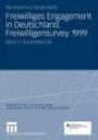 Freiwilliges Engagement in Deutschland. Freiwilligensurvey 1999: Ergebnisse der Repräsentativerhebung zu Ehrenamt, Freiwilligenarbeit und ... Studien zum bürgerschaftlichen Engagement)