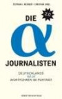 Die Alpha-Journalisten 2.0: Deutschlands neue Wortführer im Porträt
