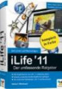 iLife '11 - Der umfassende Ratgeber: iPhoto, iMovie, iDVD, Garageband, iTunes und iWeb