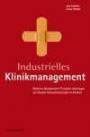 Industrielles Klinikmanagement: Moderne Management-Prinzipien übertragen auf aktuelle Herausforderungen in Kliniken: Effektive Managementprinzipien ... auf aktuelle Herausforderungen in Kliniken