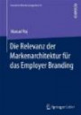 Die Relevanz der Markenarchitektur für das Employer Branding: Eine verhaltenstheoretisch-experimentelle Untersuchung zum Einfluss von ... Brand Strength (Innovatives Markenmanagement)