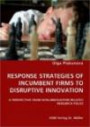 RESPONSE STRATEGIES OF INCUMBENT FIRMS TO DISRUPTIVE INNOVATION. A PERSPECTIVE FROM NON-INNOVATION RELATED RESEARCH FIELDS