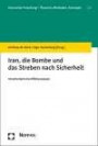 Iran, die Bombe und das Streben nach Sicherheit: Strukturierte Konfliktanalysen (Innovative Forschung - Theorien, Methoden, Konzepte, Band 2)