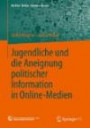 Jugendliche und die Aneignung Politischer Information in Online-Medien (Medien Kultur Kommunikation) (German Edition)