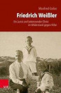 Friedrich Weißler: Ein Jurist und bekennender Christ im Widerstand gegen Hitler