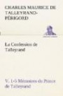 La Confession de Talleyrand, V. 1-5 Mémoires du Prince de Talleyrand (TREDITION CLASSICS)