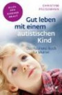 Gut leben mit einem autistischen Kind: Das Resilienz-Buch für Mütter (Fachratgeber Klett-Cotta)