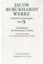 Jacob Burckhardt Werke. Kritische Gesamtausgabe: Werke, 27 Bde., Bd.5, Die Baukunst der Renaissance in Italien