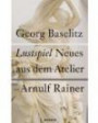 Georg Baselitz / Arnulf Rainer. Neue Arbeiten: Lustspiel