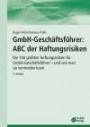 GmbH-GeschÃ¤ftsfÃ¼hrer: ABC der Haftungsrisiken