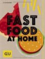 Fastfood at Home: Currywurst, Burger und Co. mit Liebe selbst gemacht (GU Themenkochbuch)
