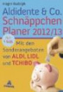 Aldidente & Co. Schnäppchenplaner 2012/2013: Mit den Sonderangeboten von Aldi, Lidl und Tchibo