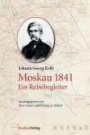 Johann Georg Kohl: Moskau 1841. Ein Reisebegleiter
