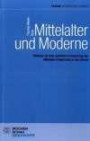 Mittelalter und Moderne: Plädoyer für eine qualitative Erneuerung des Mittelalter-Unterrichts an der Schule