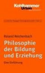 Grundriss der Pädagogik /Erziehungswissenschaft: Philosophie der Bildung und Erziehung. Eine Einführung: Bd 14