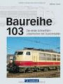 Baureihe 103: Die erste Schnellfahr-Lokomotive der Bundesbahn die es auf 200 km/h brachte. Das Flaggschiff der DB in faszinierenden Einsatzbildern und detaillierten technischen Zeichnungen