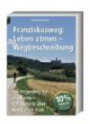 Franziskusweg: Leben atmen - Wegbeschreibung; Der Pilgerweg für alle Sinne Von Florenz über Assisi nach Rom