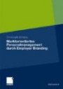 Marktorientiertes Personalmanagement durch Employer Branding: Theoretisch-konzeptioneller Zugang und empirische Evidenz (German Edition)