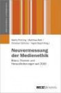 Neuvermessung der Medienethik: Bilanz, Themen und Herausforderungen seit 2000 (Kommunikations- und Medienethik)