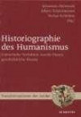 Historiographie des Humanismus: Literarische Verfahren, soziale Praxis, geschichtliche Räume (Transformationen Der Antike)
