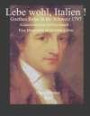 Lebe wohl, Italien !: Goethes Reise in die Schweiz 1797. Klassizismus im Selbstversuch - eine Fußnote zu Goethes Leben