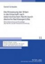 Die Einweisung der Erben in die Erbschaft nach österreichischem Recht durch deutsche Nachlassgerichte: Eine Untersuchung auf Grundlage des FamFG und ... internationalen Privat- und Verfahrensrecht)