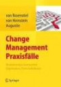 Change Management Praxisfälle: Veränderungsschwerpunkte Organisation, Team, Individuum: Veränderungsschwerpunkte Organisation, Team, Individum
