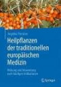 Heilpflanzen der traditionellen europäischen Medizin: Wirkung und Anwendung nach häufigen Indikationen