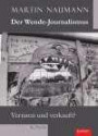 Der Wende-Journalismus. Verraten und verkauft?: Roman