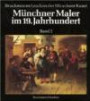 Münchner Maler im 19./20. Jahrhundert. Lexikon der Münchner Kunst: Münchner Maler im 19. Jahrhundert, 6 Bde., Bd.1, Adam-Gaupp