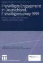 Freiwilliges Engagement in Deutschland. Freiwilligensurvey 1999: Ergebnisse der Repräsentativerhebung zu Ehrenamt, Freiwilligenarbeit und ... Studien zum bürgerschaftlichen Engagement)