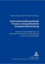 Unternehmensübergreifende Prozesse und ganzheitliche Kompetenzentwicklung: Neue Forschungsergebnisse und visionäre Instrumente zur Unterstützung virtueller Zusammenarbeit