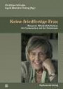 Keine friedfertige Frau: Margarete Mitscherlich-Nielsen, die Psychoanalyse und der Feminismus (Bibliothek der Psychoanalyse)