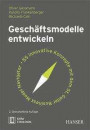 Geschäftsmodelle entwickeln: 55 innovative Konzepte mit dem St. Galler Business Model Navigator